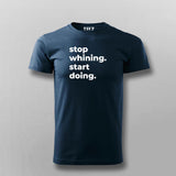 Stop Whining. Start Doing T-shirt For Men