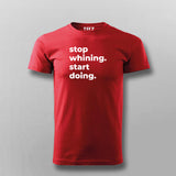 Stop Whining. Start Doing T-shirt For Men