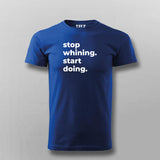 Stop Whining. Start Doing T-shirt For Men