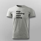 Stop Whining. Start Doing T-shirt For Men
