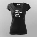 Stop Whining. Start Doing T-Shirt For Women Online Teez