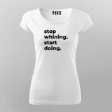 Stop Whining. Start Doing T-Shirt For Women