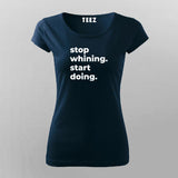 Stop Whining. Start Doing T-Shirt For Women