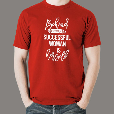 Behind Every Successful Woman Is Herself T-Shirt For Men Online India