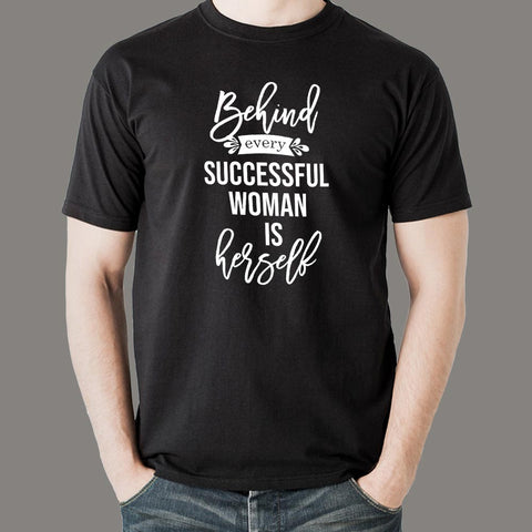 Behind Every Successful Woman Is Herself T-Shirt For Men