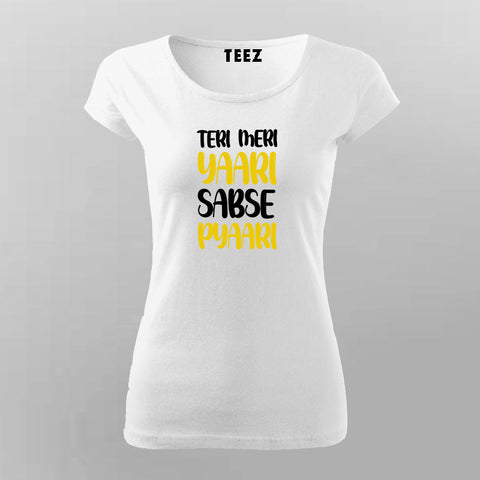 TERI MERI YAARI SUBSE PYAARI T-Shirt For Women Online Teez