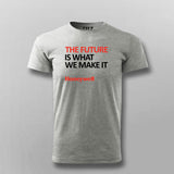 THE FUTURE IS WHAT WE MAKE IT T-shirt For Men