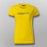 THE ONLY PEOPLE UP AT 3AM ARE EITHER IN LOVE, LONELY DRUNK OR PROGRAMMER T-Shirt For Women Online India