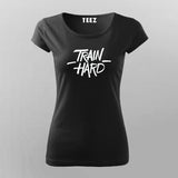 TRAIN HARD T-Shirt For Women Online Teez