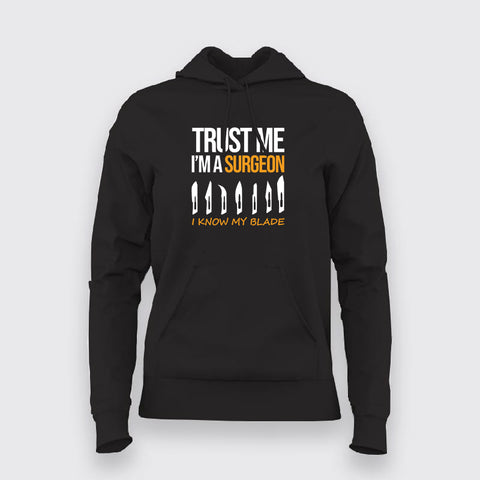 TRUST ME I AM A SURGEON I KNOW MY BLADE Hoodies For Women Online India