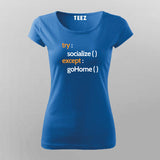 TRY SOCIALIZE EXCEPT GO HOME T-Shirt For Women