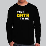 Talk Data To Me Funny Geek IT Tech Sarcastic Full Sleeve T-Shirt For Men Online India