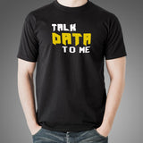 Talk Data To Me Funny Geek IT Tech Sarcastic T-Shirt For Men Online India