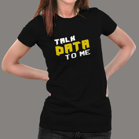 Talk Data To Me Funny Geek IT Tech Sarcastic T-Shirt For Women Online India