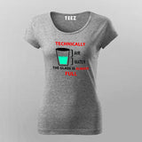 Technically The Glass Is Always Full Women's Clever Science T-Shirt