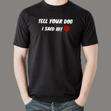 Tell Your Dog I Said Hi Men's Pet Animal T-Shirt
