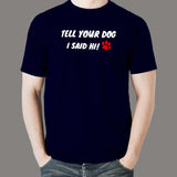 Tell Your Dog I Said Hi Men's Pet Animal T-Shirt
