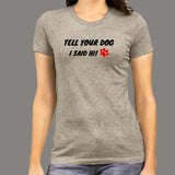 Tell Your Dog I Said Hi Women's Pet Animal T-Shirt India