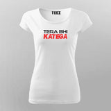 Tera Bhi Katega Funny T-Shirt For Women
