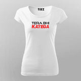 Tera Bhi Katega Funny T-Shirt For Women