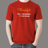 Thankful When Life Happens God Is By My Side Men's T-Shirt