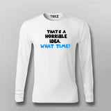 Thats a Horrible Idea What Time T-shirt For Men