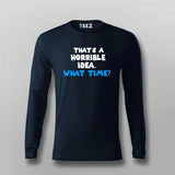 Thats a Horrible Idea What Time T-shirt For Men