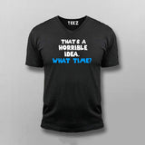 Thats a Horrible Idea What Time T-shirt For Men