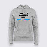 Thats a Horrible Idea What Time Hoodies For Women