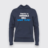Thats a Horrible Idea What Time Hoodies For Women