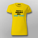 Thats a Horrible Idea What Time T-Shirt For Women