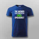 The Answer To Any Problem Is An Excel Spreadsheet Funny Program Quotes T-shirt For Men