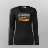 The Difference Between Beer And Your Opinion Is That I Asked For A Beer Funny Drinking Fullsleeve T-Shirt For Women Online