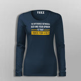 The Difference Between Beer And Your Opinion Is That I Asked For A Beer Funny Drinking T-Shirt For Women