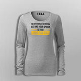 The Difference Between Beer And Your Opinion Is That I Asked For A Beer Funny Drinking T-Shirt For Women