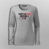 There's No Cure For Being A Cunt Funny Insult T-Shirt For Women