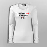 There's No Cure For Being A Cunt Funny Insult T-Shirt For Women