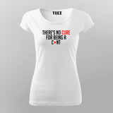 There's No Cure For Being A Cunt Funny Insult T-Shirt For Women Online India