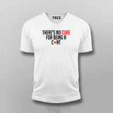 There's No Cure For Being A Cunt Funny Insult Vneck T-Shirt For Men Online