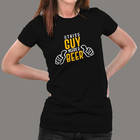 This Guy Needs A Beer T-Shirt For Women Online India