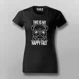 This Is My Happy Face Pug Dog T-Shirt For Women