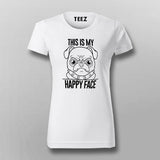 This Is My Happy Face Pug Dog T-Shirt For Women Online India