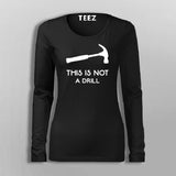 This Is Not A Drill Funny Hammer T-Shirt For Women