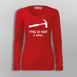 This Is Not A Drill Funny Hammer T-Shirt For Women