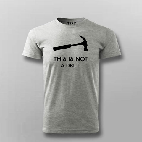 This Is Not A Drill Funny Hammer T-Shirt For Men Online India
