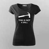This Is Not A Drill Funny Hammer T-Shirt For Women