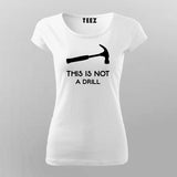 This Is Not A Drill Funny Hammer T-Shirt For Women Online India