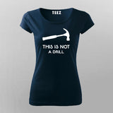 This Is Not A Drill Funny Hammer T-Shirt For Women