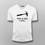 This Is Not A Drill Funny Hammer V Neck T-Shirt For Men Online India