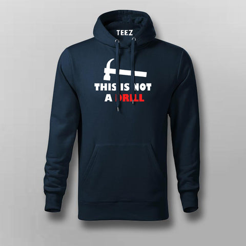 This Is Not A Drill Funny Hoodies For Men Online India 